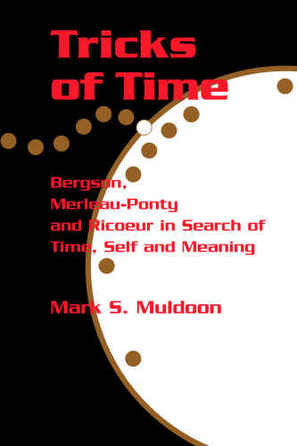 Tricks of Time: Bergson, Merleau-Ponty and Ricoeur in Search of Time, Self and Meaning