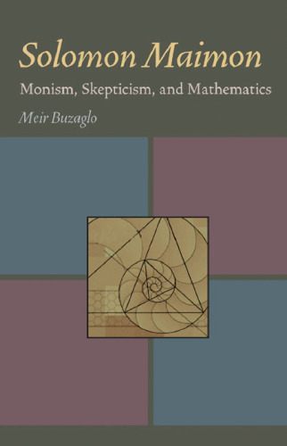 Solomon Maimon: Monism, Skepticism, and Mathematics