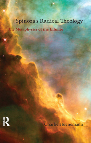 Spinoza's Radical Theology: The Metaphysics of the Infinite