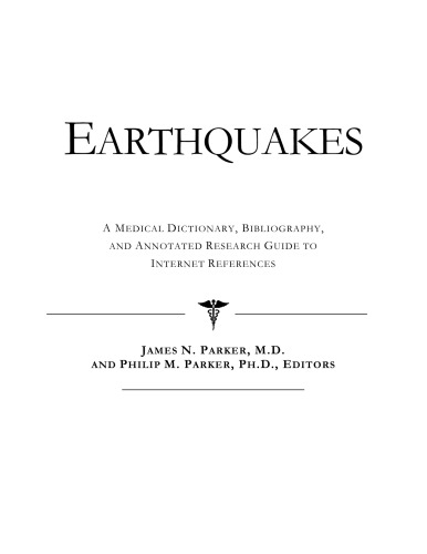 Earthquakes - a Medical Dictionary, Bibliography, and Annotated Research Guide to Internet References