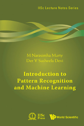 Introduction to Pattern Recognition and Machine Learning (IISc Lecture Notes - Volume 5)