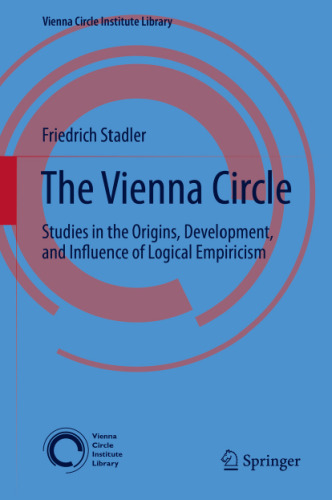 The Vienna Circle: Studies in the Origins, Development, and Influence of Logical Empiricism