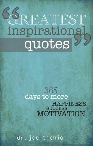 Greatest Inspirational Quotes: 365 days to more Happiness, Success, and Motivation