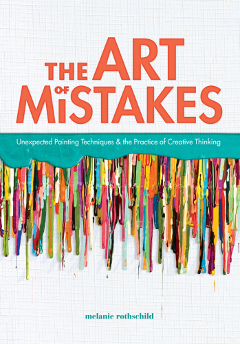 The Art of Mistakes: Unexpected Painting Techniques and the Practice of Creative Thinking