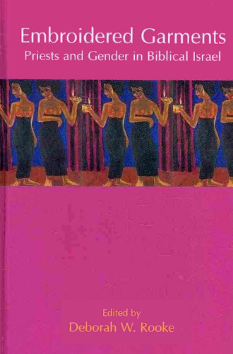 Embroidered Garments: Priests and Gender in Biblical Israel