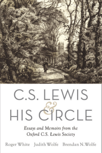 C. S. Lewis and His Circle: Essays and Memoirs from the Oxford C.S. Lewis Society