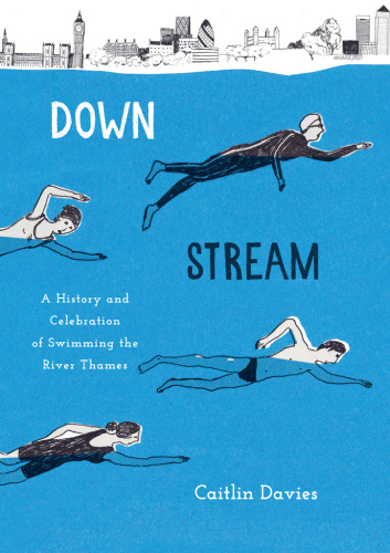 Downstream: A History and Celebration of Swimming the River Thames