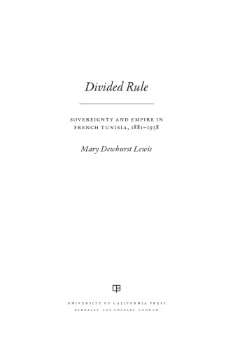 Divided Rule: Sovereignty and Empire in French Tunisia, 1881-1938