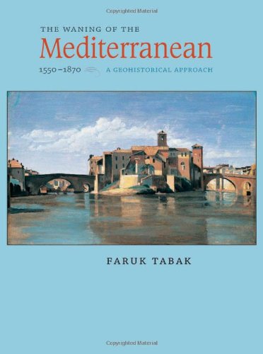 The Waning of the Mediterranean, 1550-1870: A Geohistorical Approach