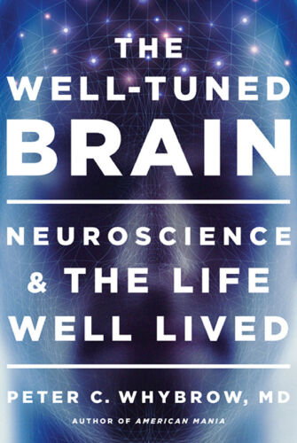 The Well-Tuned Brain: Neuroscience and the Life Well Lived