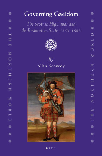 Governing Gaeldom: The Scottish Highlands and the Restoration State, 1660-1688
