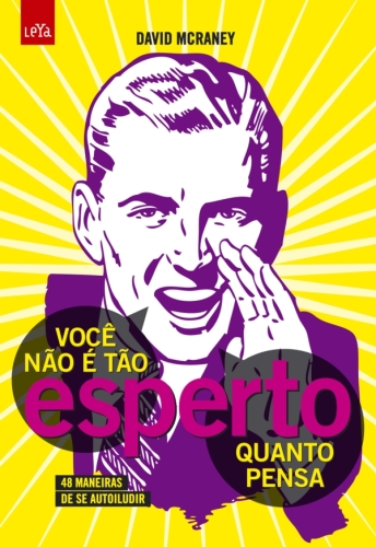 Você não é tão esperto quanto pensa - 48 maneiras de se autoiludir