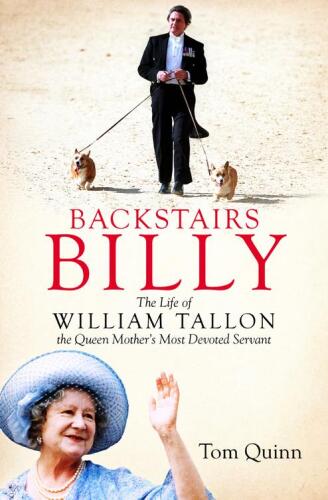 Backstairs Billy: The Life of William Tallon, the Queen Mother's Most Devoted Servant
