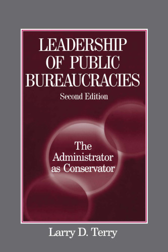 Leadership of Public Bureaucracies: The Administrator as Conservator