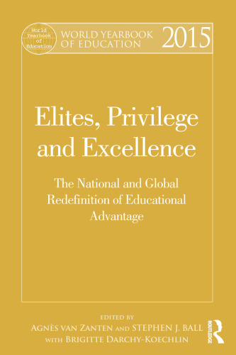World Yearbook of Education 2015: Elites, Privilege and Excellence: The national and global redefinition of advantage