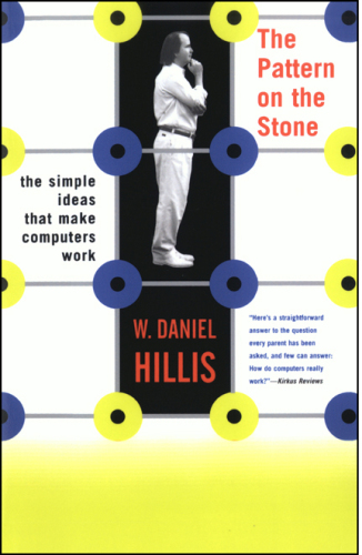The Pattern On The Stone: The Simple Ideas That Make Computers Work