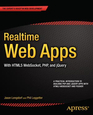 Realtime Web Apps  With HTML5 WebSocket, PHP, and jQuery