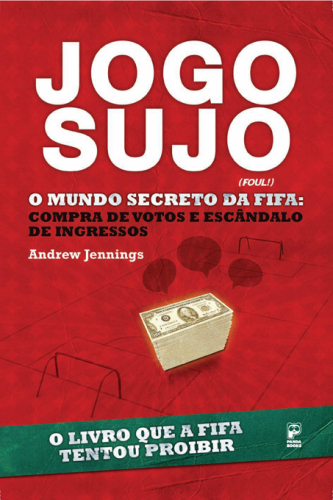 Jogo Sujo - O Mundo Secreto Da Fifa Compra De Votos E Escandâlos De Ingressos