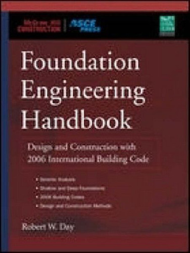 Foundation Engineering Handbook: Design and Construction with the 2006 International Building Code