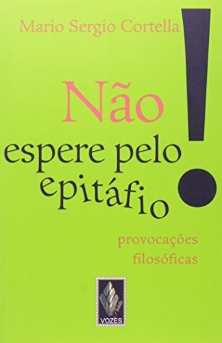 Não Espere Pelo Epitáfio...provocações filosóficas  :9788532632227