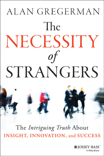 The necessity of strangers : the intriguing truth about insight, innovation, and success
