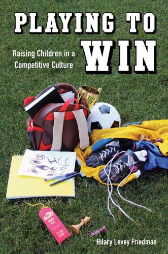 Playing to win : raising children in a competitive culture