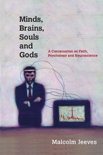 Minds, brains, souls, and gods : a conversation on faith, psychology, and neuroscience