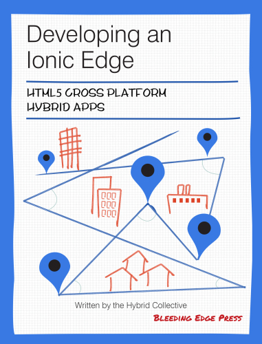 Developing an Ionic Edge: HTML5 Cross-Platform Hybrid Apps
