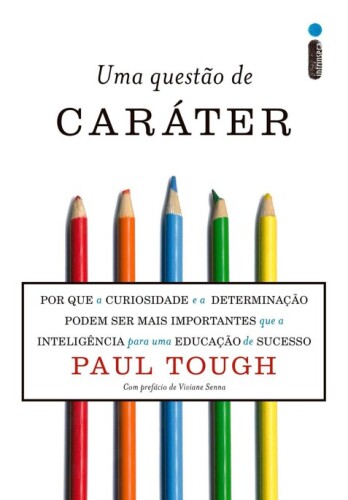 Uma questão de caráter - Por que a curiosidade e a determinação podem ser mais importantes que a inteligência para uma educação de sucesso