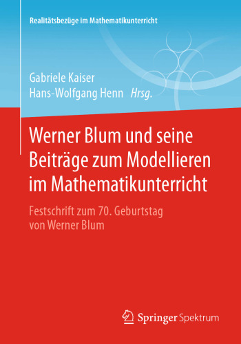 Werner Blum und seine Beiträge zum Modellieren im Mathematikunterricht: Festschrift zum 70. Geburtstag von Werner Blum