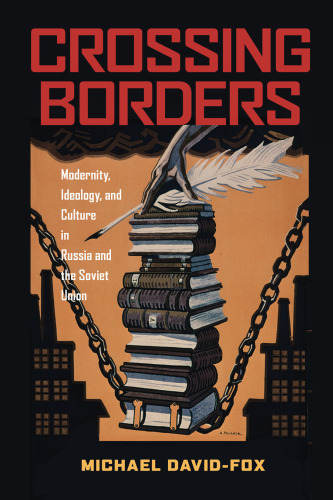 Crossing Borders: Modernity, Ideology, and Culture in Russia and the Soviet Union
