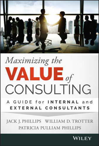 Maximizing the Value of Consulting: A Guide for Internal and External Consultants