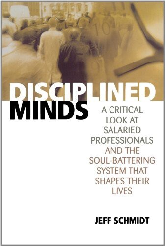 Disciplined Minds: A Critical Look at Salaried Professionals and the Soul-battering System That Shapes Their Lives