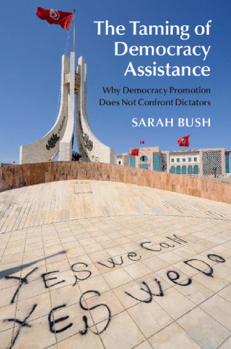 The Taming of Democracy Assistance: Why Democracy Promotion Does Not Confront Dictators