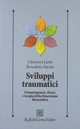 Sviluppi traumatici. Eziopatogenesi, clinica e terapia della dimensione dissociativa