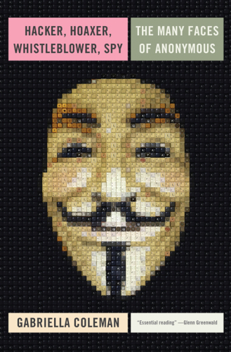 Hacker, hoaxer, whistleblower, spy: the many faces of Anonymous