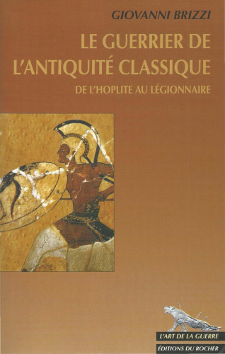Le guerrier de l'Antiquité classique : De l'hoplite au légionnaire