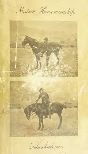 Modern horsemanship : three schools of riding : an original method of teaching the art by means of pictures from the life