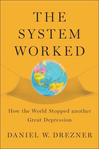 The System Worked: How the World Stopped Another Great Depression