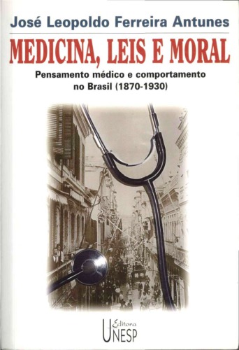 Medicina, leis e moral - Pensamento médico e comportamento no Brasil (1870-1930)