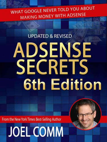 Google AdSense Secrets 6.0: What Google Never Told You About Making Money with AdSense