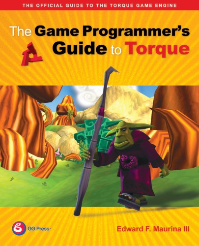 The Game Programmer's Guide to Torque : Under the Hood of the Torque Game Engine