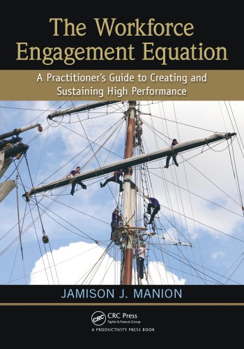 The workforce engagement equation : a practitioner's guide to creating and sustaining high performance