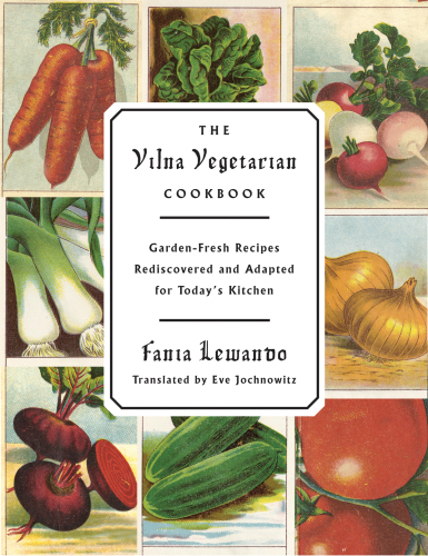 The Vilna Vegetarian Cookbook : garden-fresh recipes rediscovered and adapted for today's kitchen