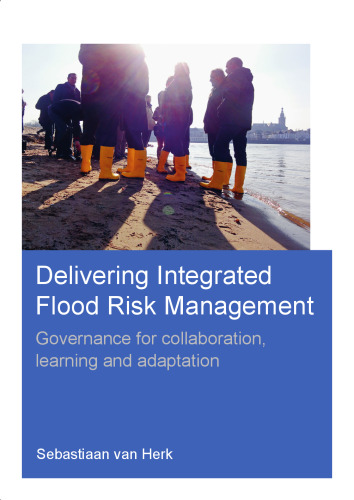 Delivering Integrated Flood Risk Management: Governance for Collaboration, Learning and Adaptation