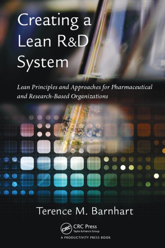 Creating a Lean R&D System: Lean Principles and  Approaches for Pharmaceutical and Research-Based Organizations