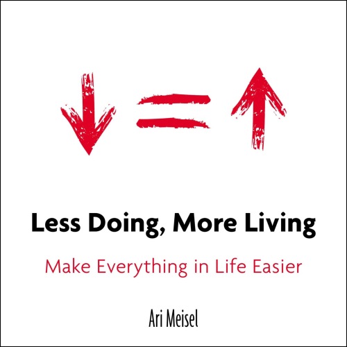 Less Doing, More Living: Make Everything in Life Easier