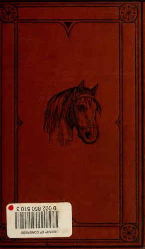 Diseases of the horse and how to treat them : a concise manual of special pathology, for the use of horsemen, farmers, stock-raisers, and students in agricultural colleges in the United States