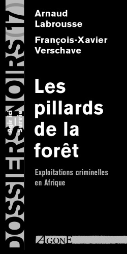 Les pillards de la forêt. Exploitations criminelles en Afrique