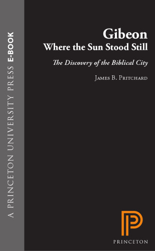 Gibeon, Where the Sun Stood Still: The Discovery of the Biblical City